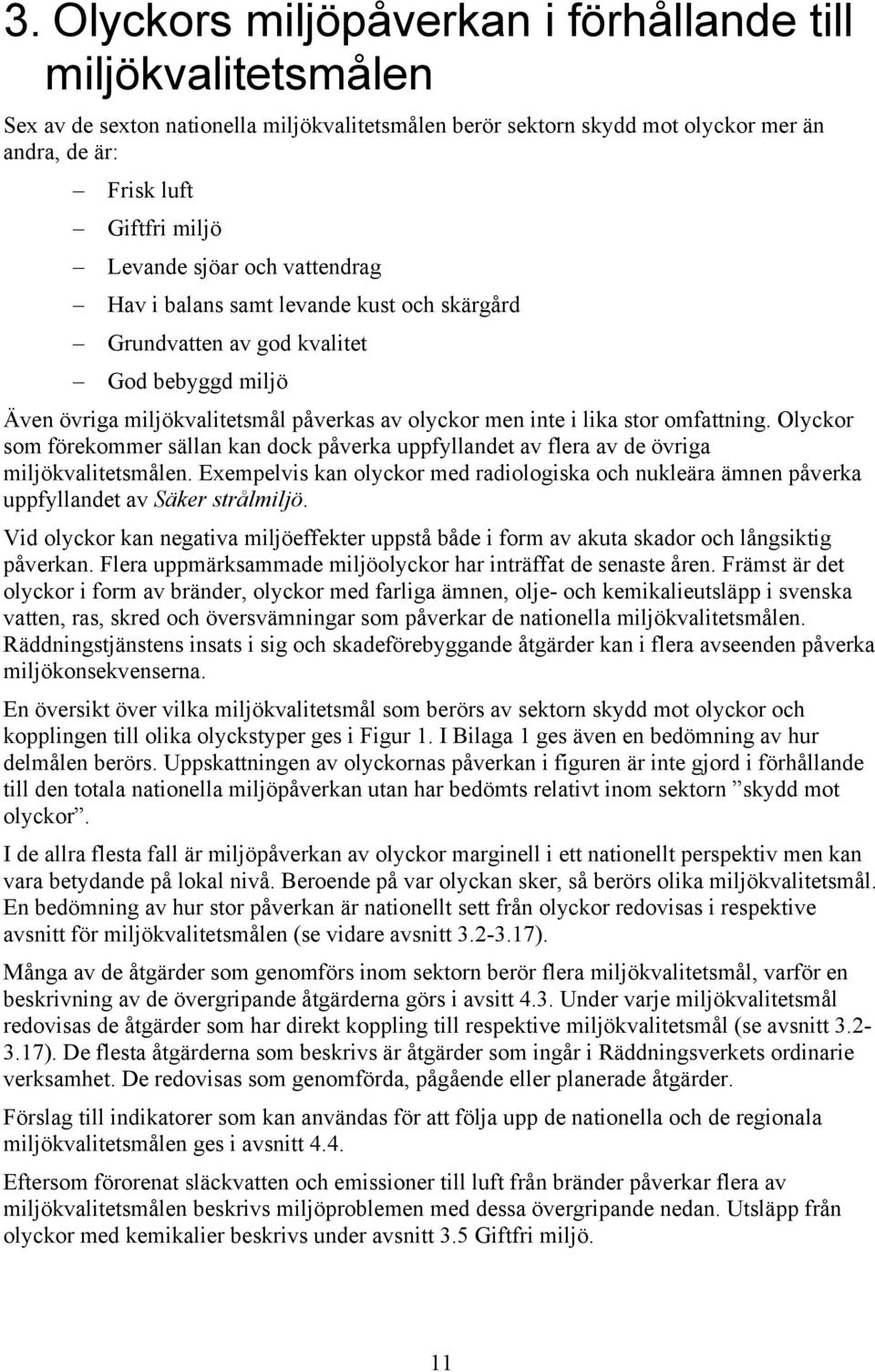 Olyckor som förekommer sällan kan dock påverka uppfyllandet av flera av de övriga miljökvalitetsmålen.