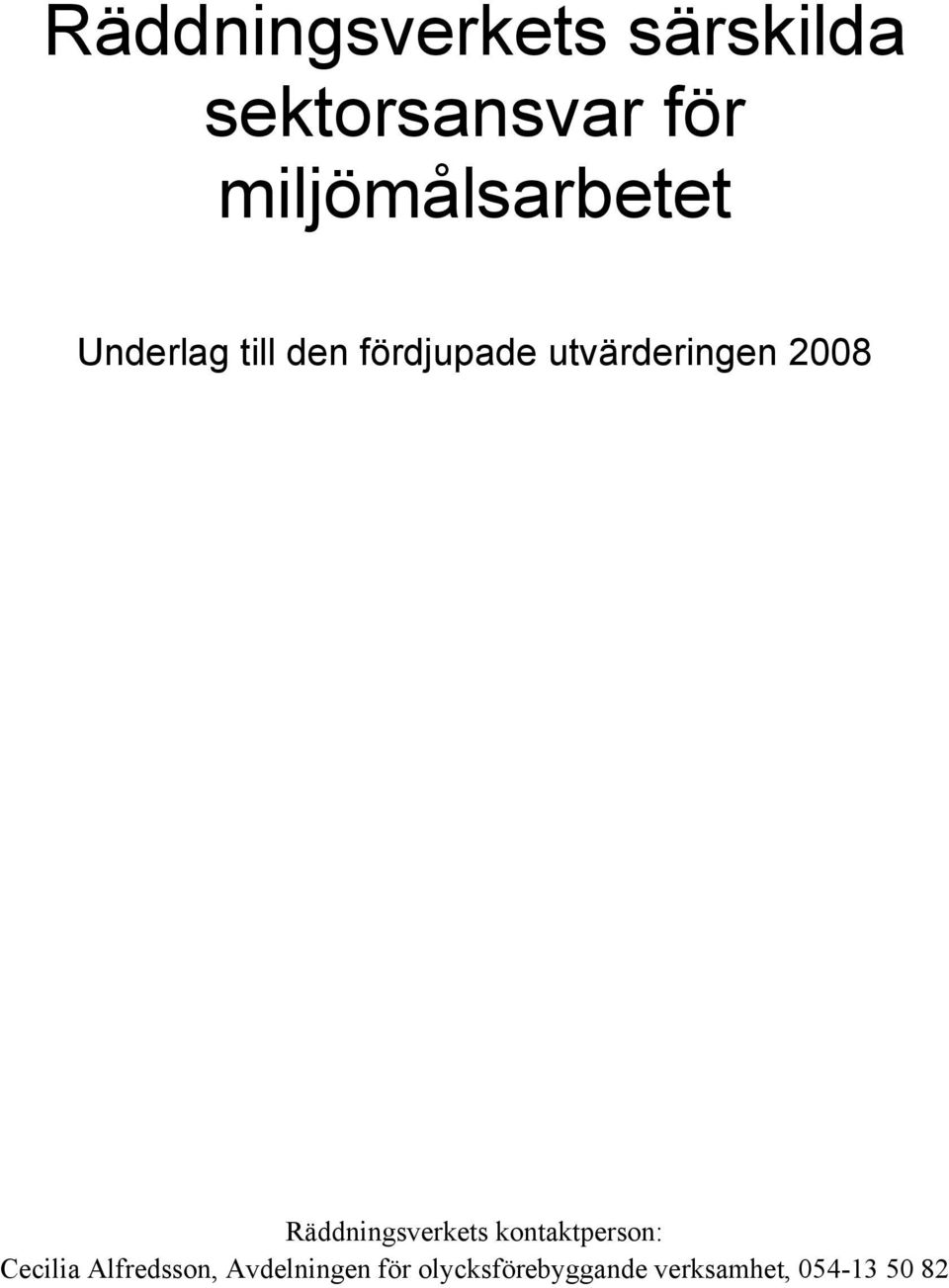utvärderingen 2008 Räddningsverkets kontaktperson: