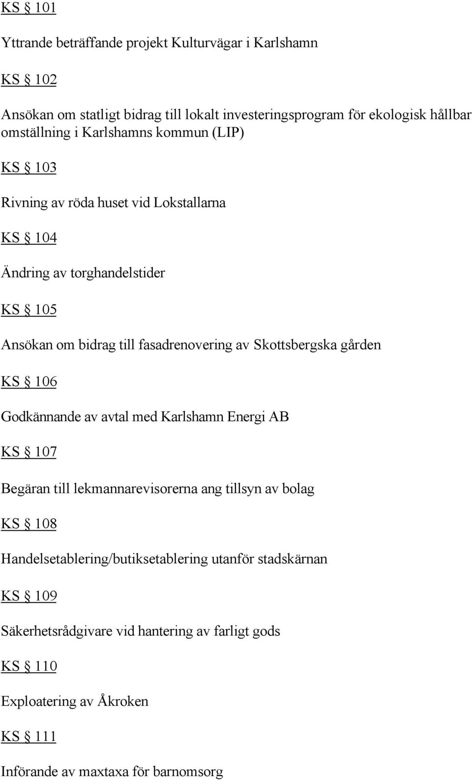 Skottsbergska gården KS 106 Godkännande av avtal med Karlshamn Energi AB KS 107 Begäran till lekmannarevisorerna ang tillsyn av bolag KS 108