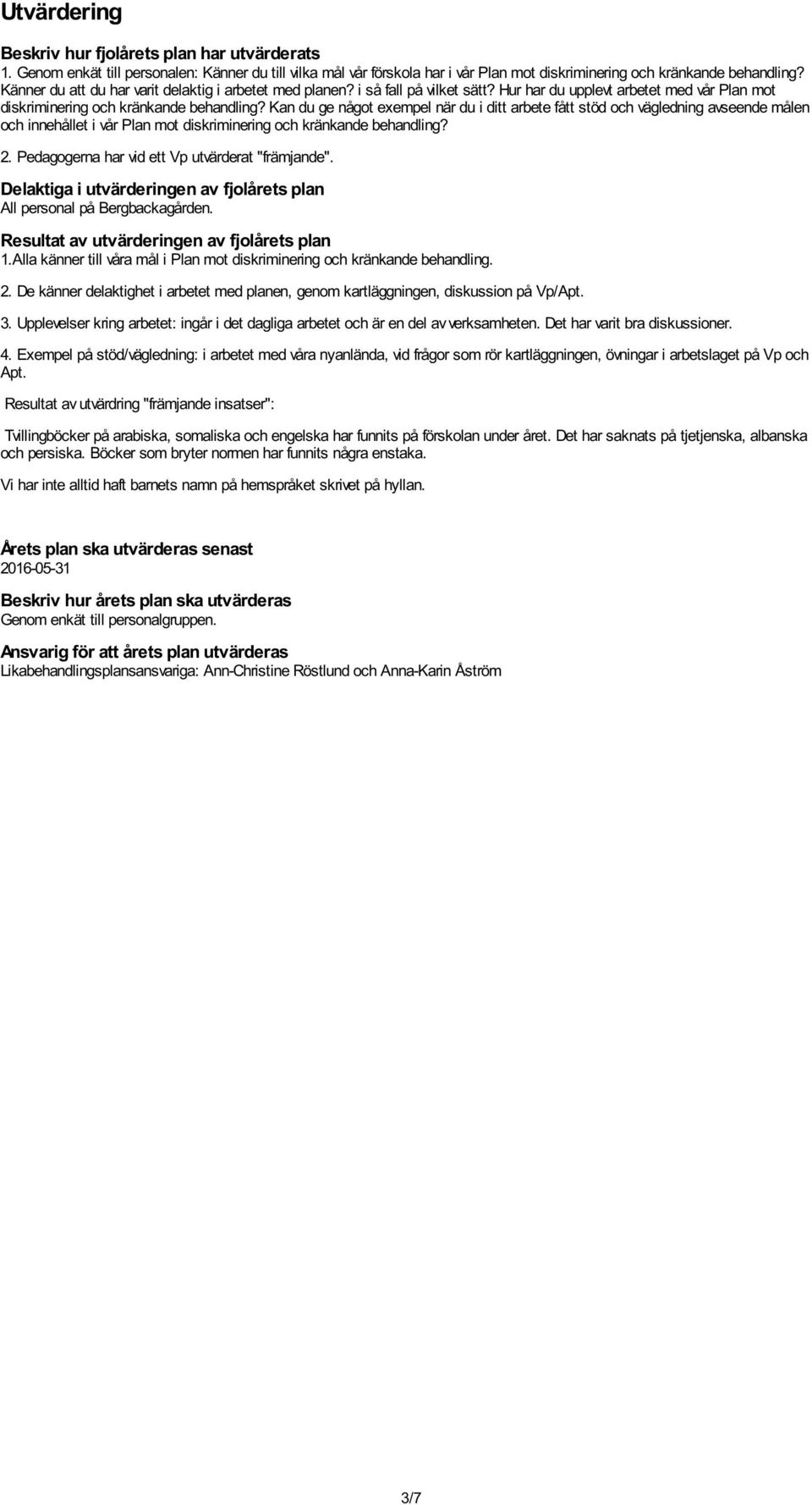 Kan du ge något exempel när du i ditt arbete fått stöd och vägledning avseende målen och innehållet i vår Plan mot diskriminering och kränkande behandling? 2.