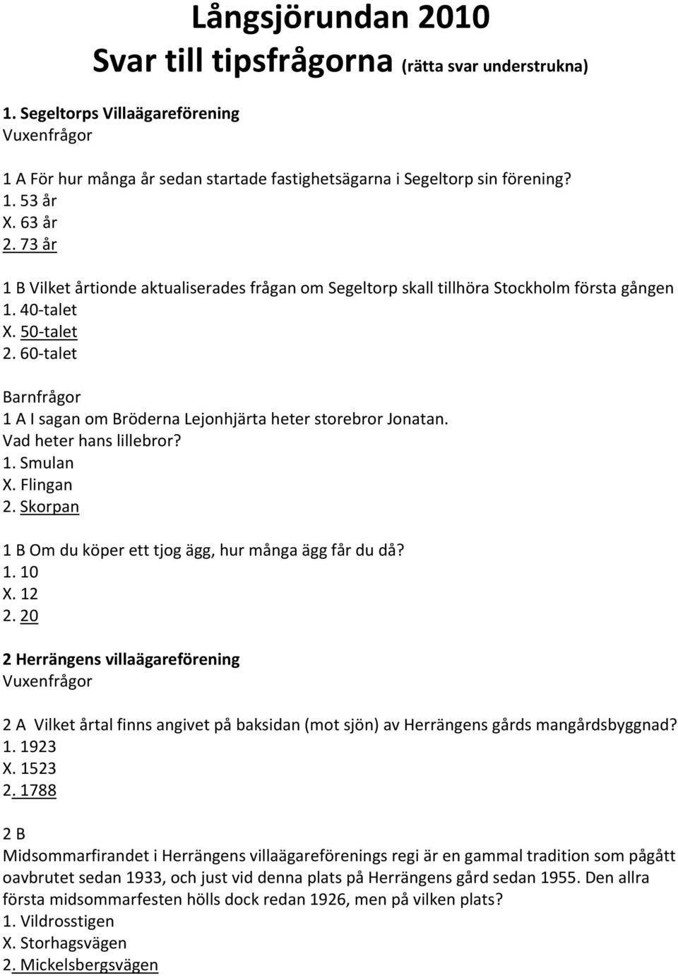 Vad heter hans lillebror? Smulan X. Flingan Skorpan 1 B Om du köper ett tjog ägg, hur många ägg får du då? 10 X.