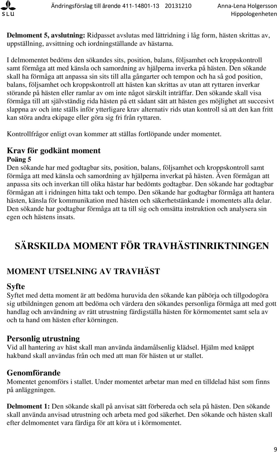hästen eller ramlar av om inte något särskilt inträffar.