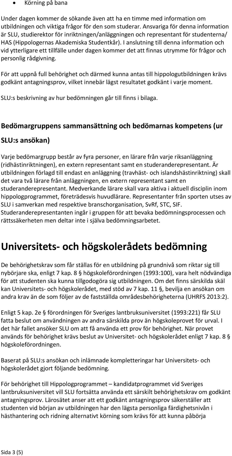 I anslutning till denna information och vid ytterligare ett tillfälle under dagen kommer det att finnas utrymme för frågor och personlig rådgivning.