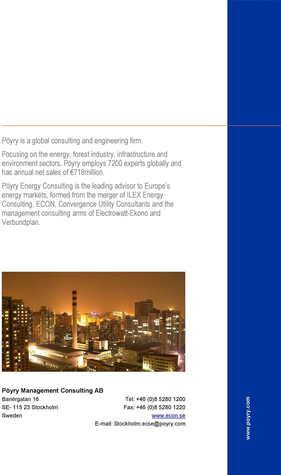 Pöyry Energy Consulting is the leading advisor to Europe s energy markets, formed from the merger of ILEX Energy Consulting, ECON, Convergence Utility