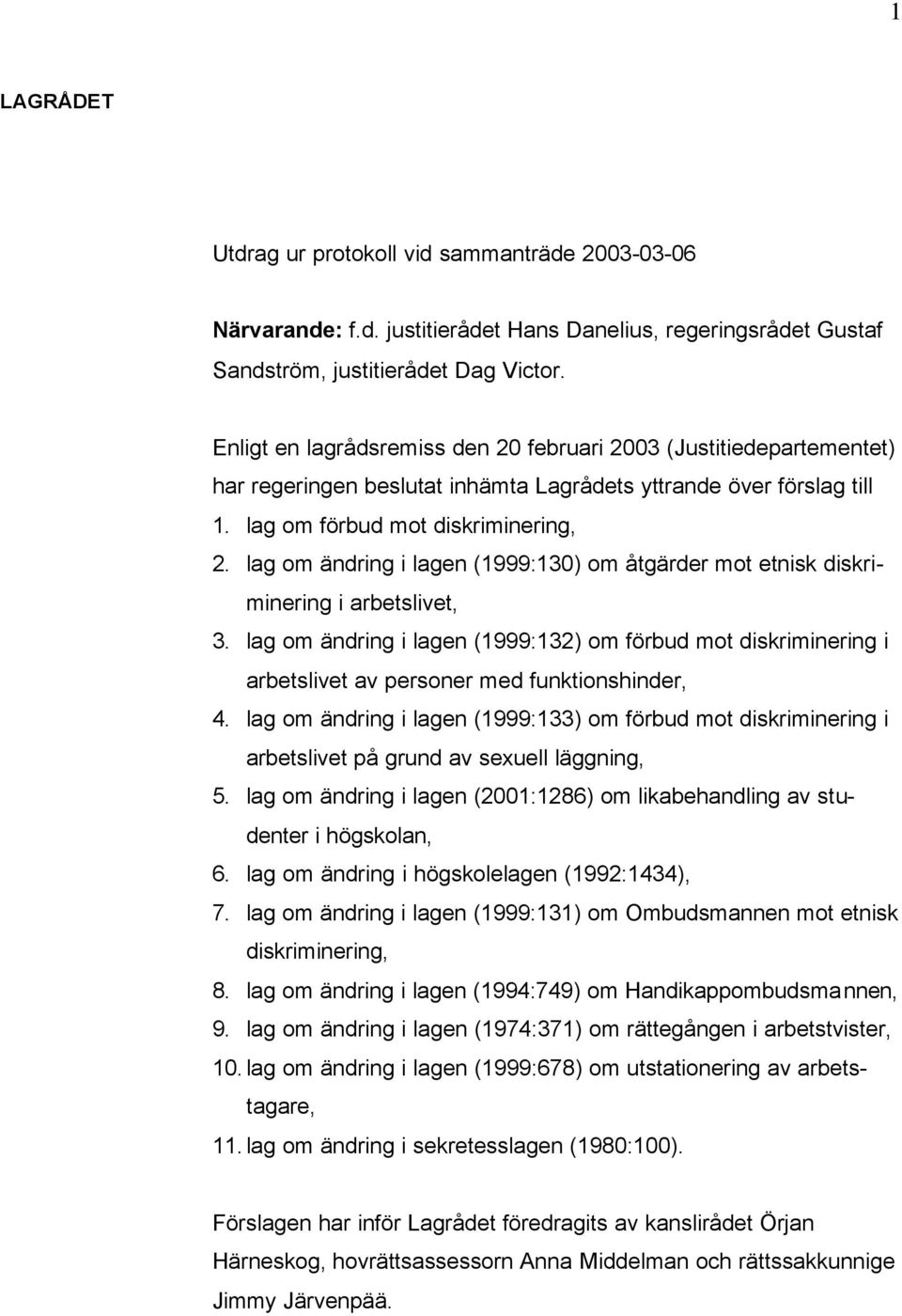 lag om ändring i lagen (1999:130) om åtgärder mot etnisk diskriminering i arbetslivet, 3.