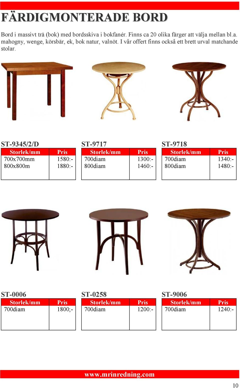 ST-9345/2/D Storlek/mm 700x700mm 800x800m Pris 1580:- 1880:- ST-9717 Storlek/mm 700diam 800diam Pris 1300:- 1460:- ST-9718