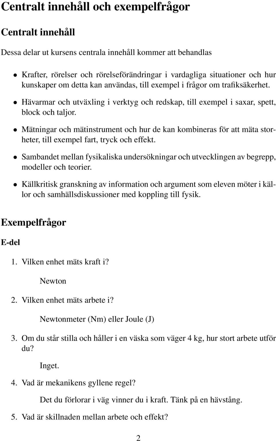 Mätningar och mätinstrument och hur de kan kombineras för att mäta storheter, till exempel fart, tryck och effekt.