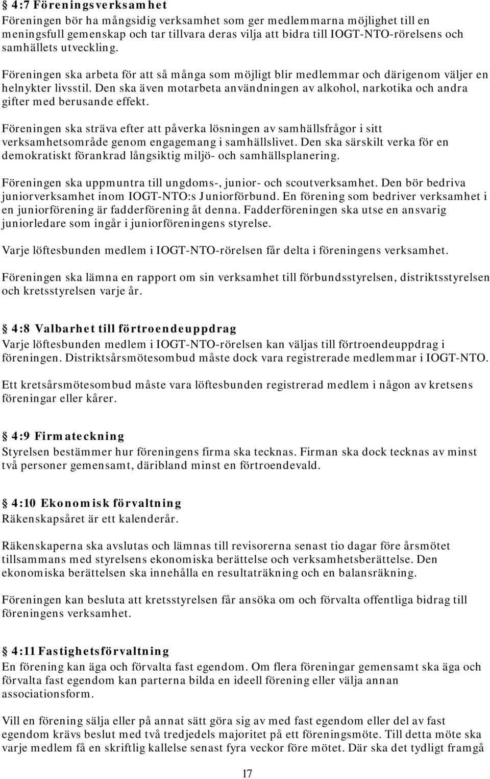 Den ska även motarbeta användningen av alkohol, narkotika och andra gifter med berusande effekt.