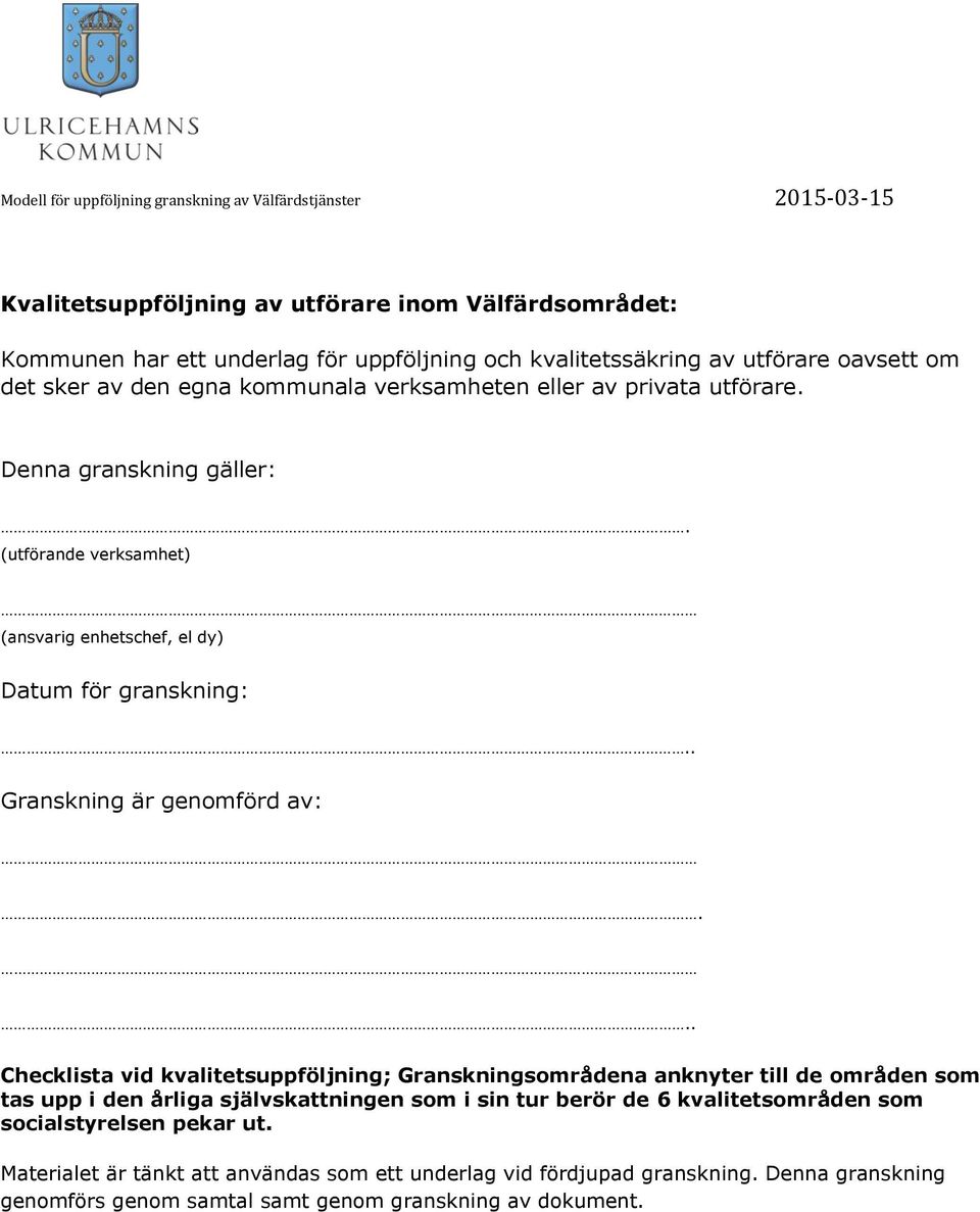 .. Checklista vid kvalitetsuppföljning; Granskningsområdena anknyter till de områden som tas upp i den årliga självskattningen som i sin tur berör de 6 kvalitetsområden som