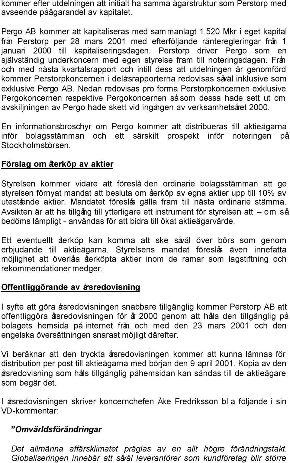 Perstorp driver Pergo som en självständig underkoncern med egen styrelse fram till noteringsdagen.