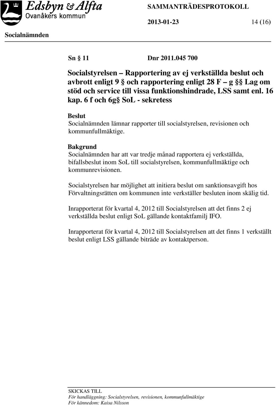 6 f och 6g SoL - sekretess Beslut lämnar rapporter till socialstyrelsen, revisionen och kommunfullmäktige.