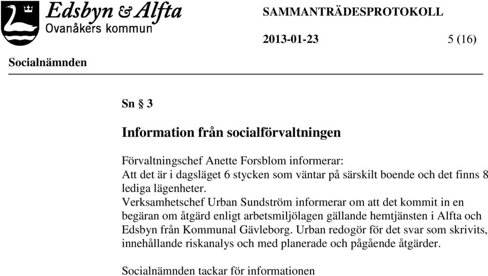 Verksamhetschef Urban Sundström informerar om att det kommit in en begäran om åtgärd enligt arbetsmiljölagen gällande