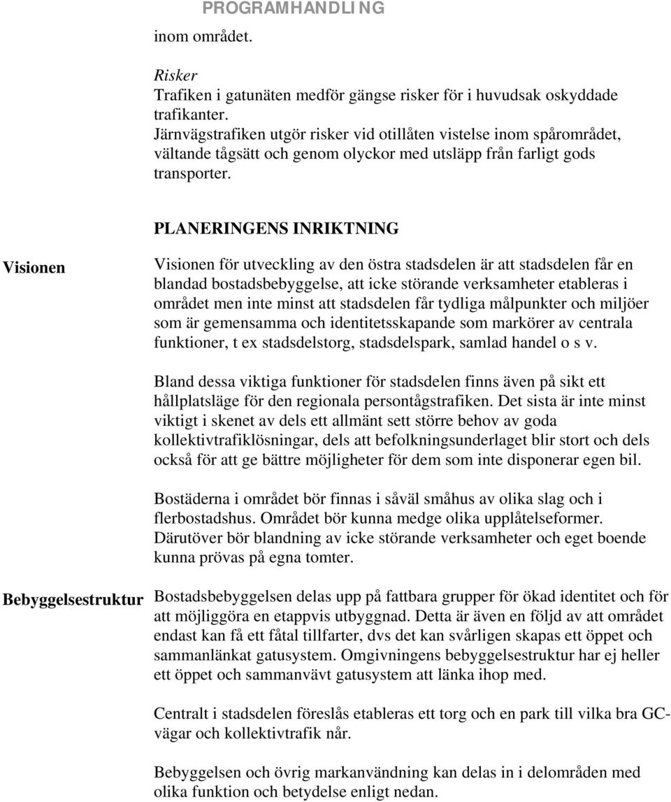 PLANERINGENS INRIKTNING Visionen Visionen för utveckling av den östra stadsdelen är att stadsdelen får en blandad bostadsbebyggelse, att icke störande verksamheter etableras i området men inte minst