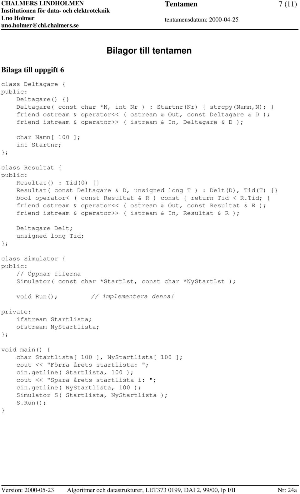 T ) : Delt(D), Tid(T) {} bool operator< ( const Resultat & R ) const { return Tid < R.