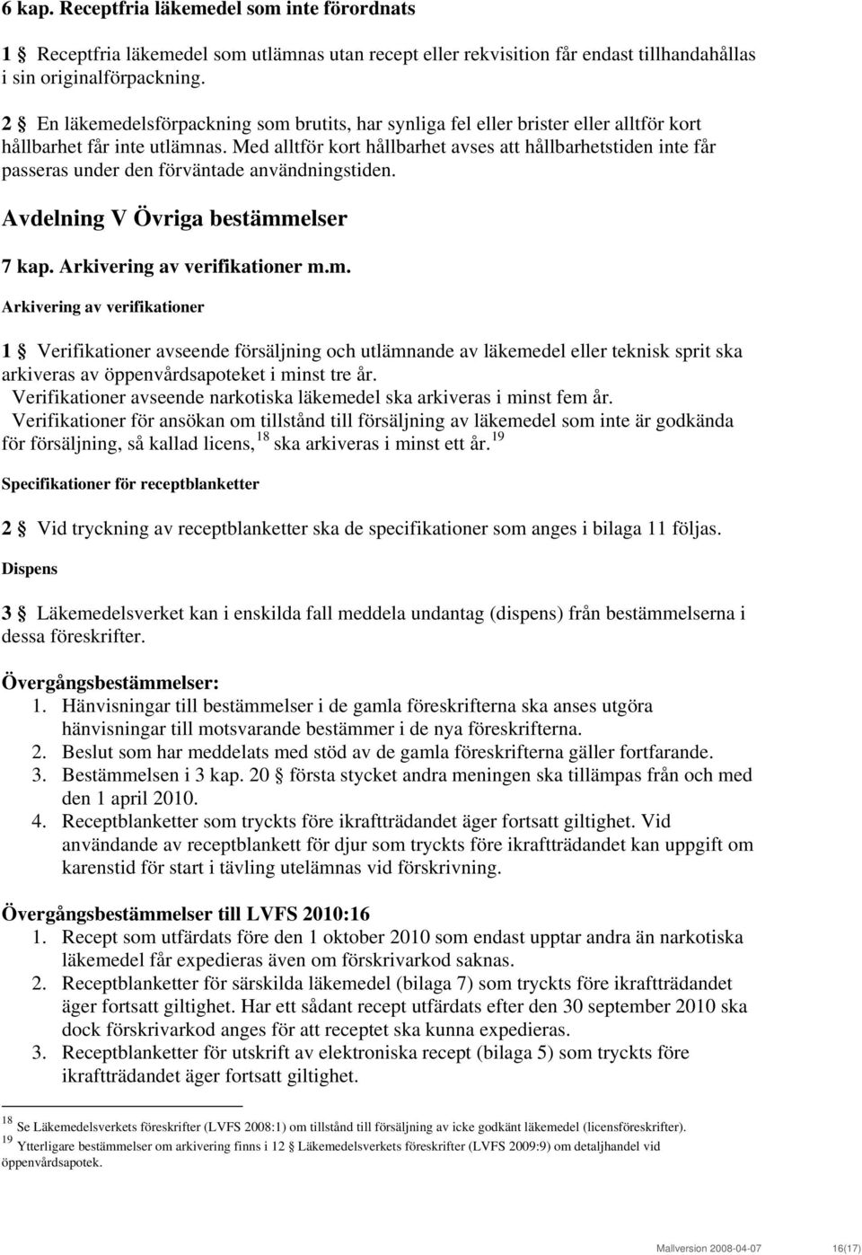 Med alltför kort hållbarhet avses att hållbarhetstiden inte får passeras under den förväntade användningstiden. Avdelning V Övriga bestämm