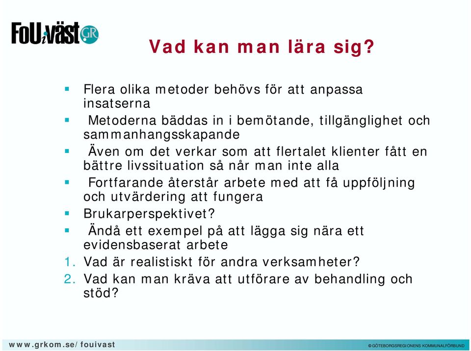 Även om det verkar som att flertalet klienter fått en bättre livssituation så når man inte alla Fortfarande återstår arbete med