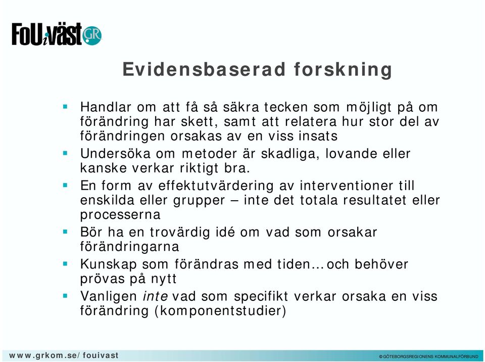 En form av effektutvärdering av interventioner till enskilda eller grupper inte det totala resultatet eller processerna Bör ha en trovärdig