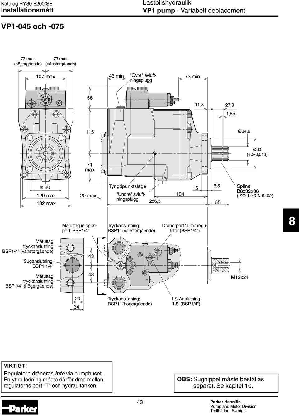 Bx32x3 (ISO 14/DIN 542) Mätuttag inloppsport; BS1/4" ryckanslutning BS1" (vänstergående) Dränerport för regulator (BS1/4") Mätuttag tryckanslutning BS1/4" (vänstergående) Suganslutning; BS1 1/4" 43