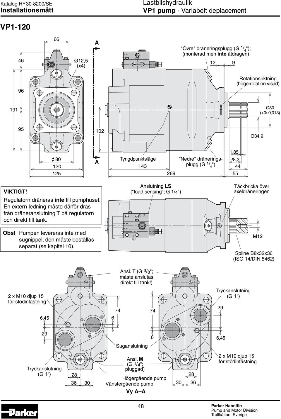 En extern ledning måste därför dras från dräneranslutning på regulatorn och direkt till tank. Obs! umpen levereras inte med sugnippel; den måste beställas separat (se kapitel 10).