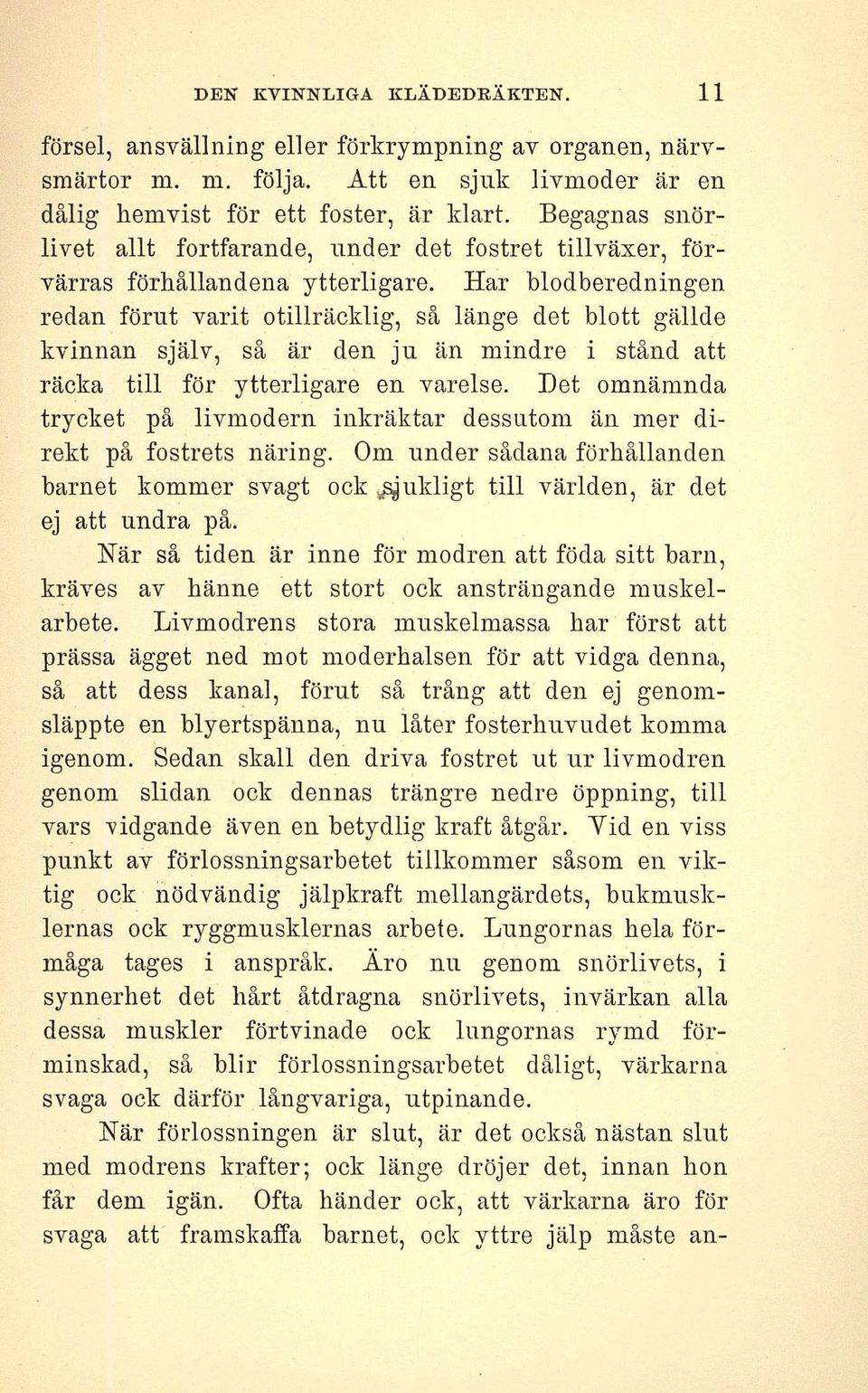 Har blodberedningen redan förut varit otillräcklig, så länge det blott gällde kvinnan själv, så är den ju än mindre i stånd att räcka till för ytterligare en varelse.