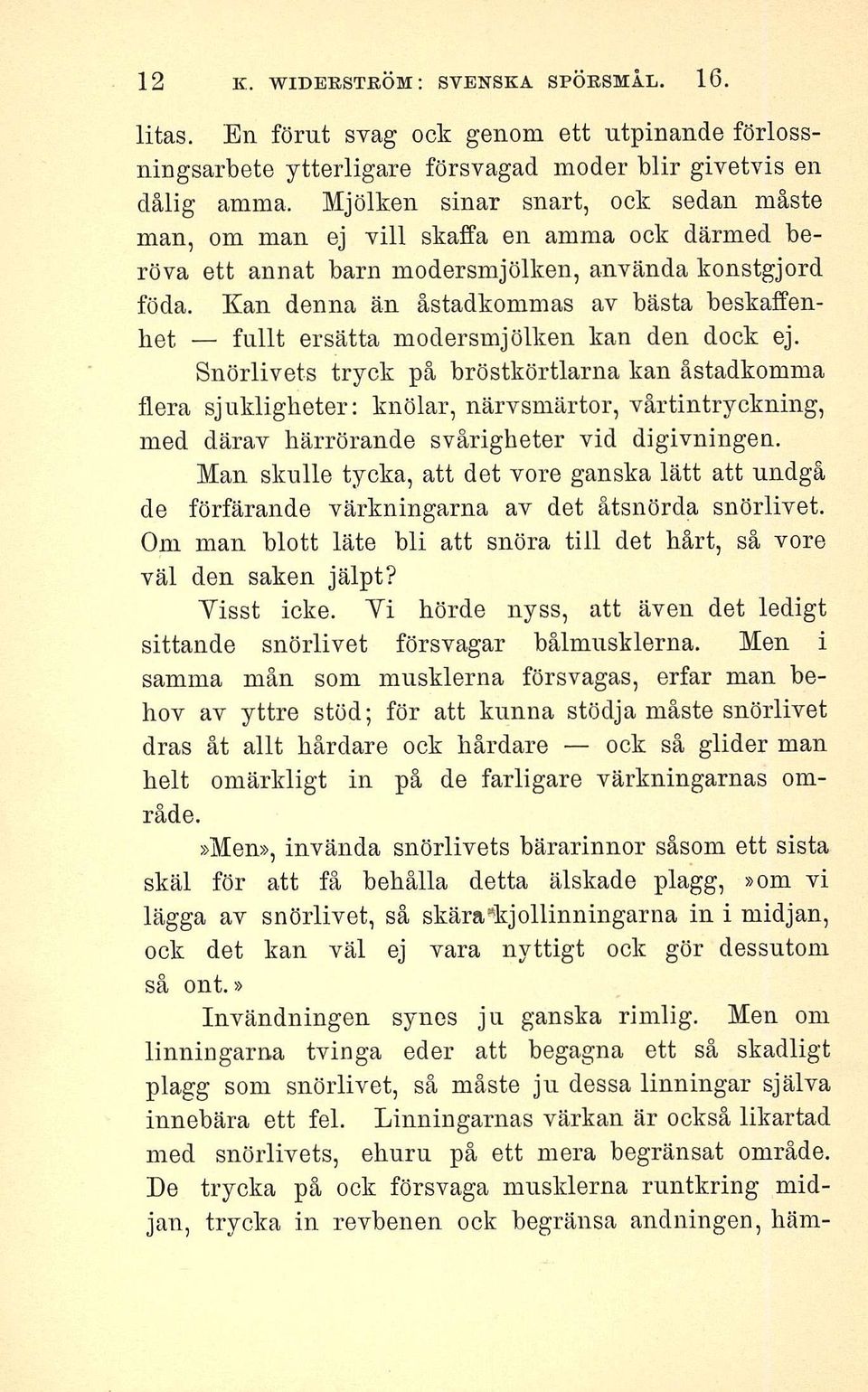 Kan denna än åstadkommas av bästa beskaffenhet - fullt ersätta modersmjölken kan den dock ej.