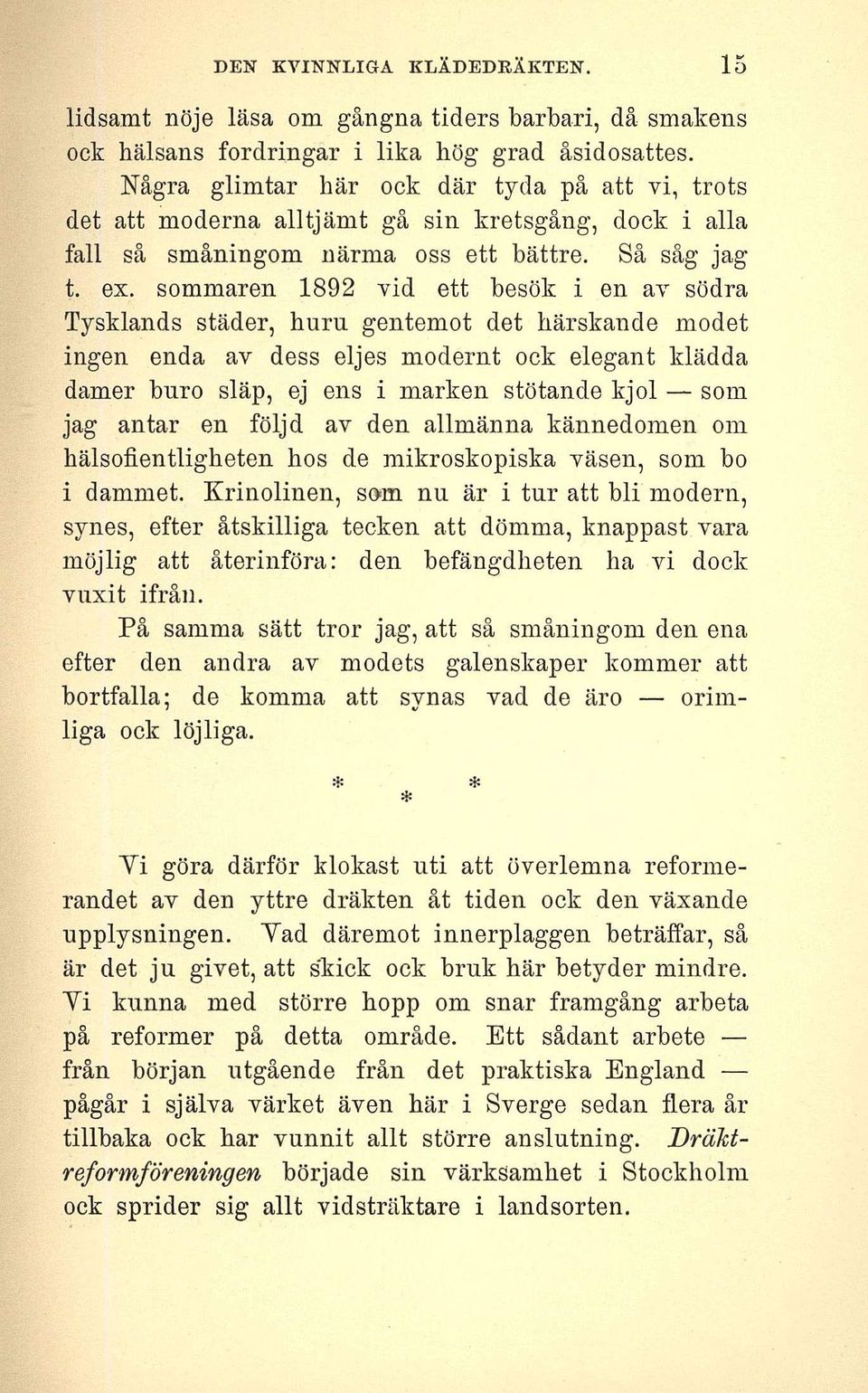 sommaren 1892 vid ett besök i en av södra Tysklands städer, huru gentemot det härskande modet ingen enda av dess eljes modernt ock elegant klädda damer buro släp, ej ens i marken stötande kjol som