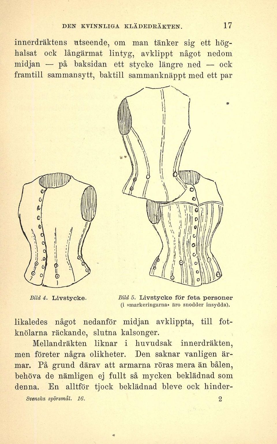 , baktill sammanknäppt med ett par Bild 4. Livstycke. Bild 5. Livstycke förfetapersoner (i»markeringarna» äro snodder insydda).