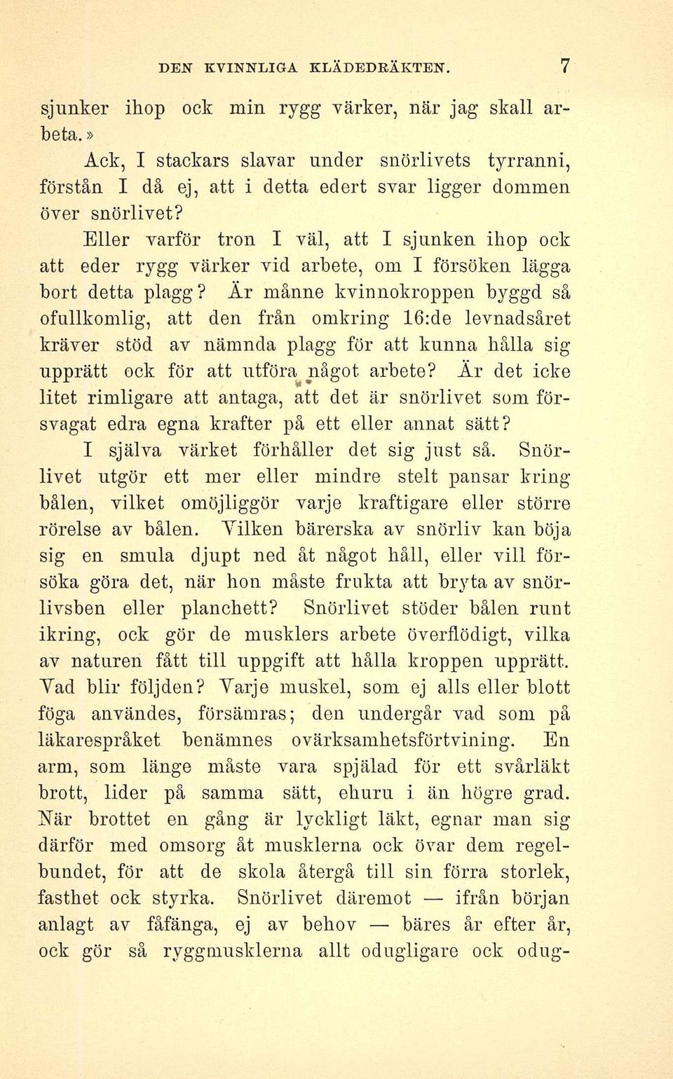 Eller varför tron I väl, att I sjunken ihop ock att eder rygg värker vid arbete, om I försöken lägga bort detta plagg?