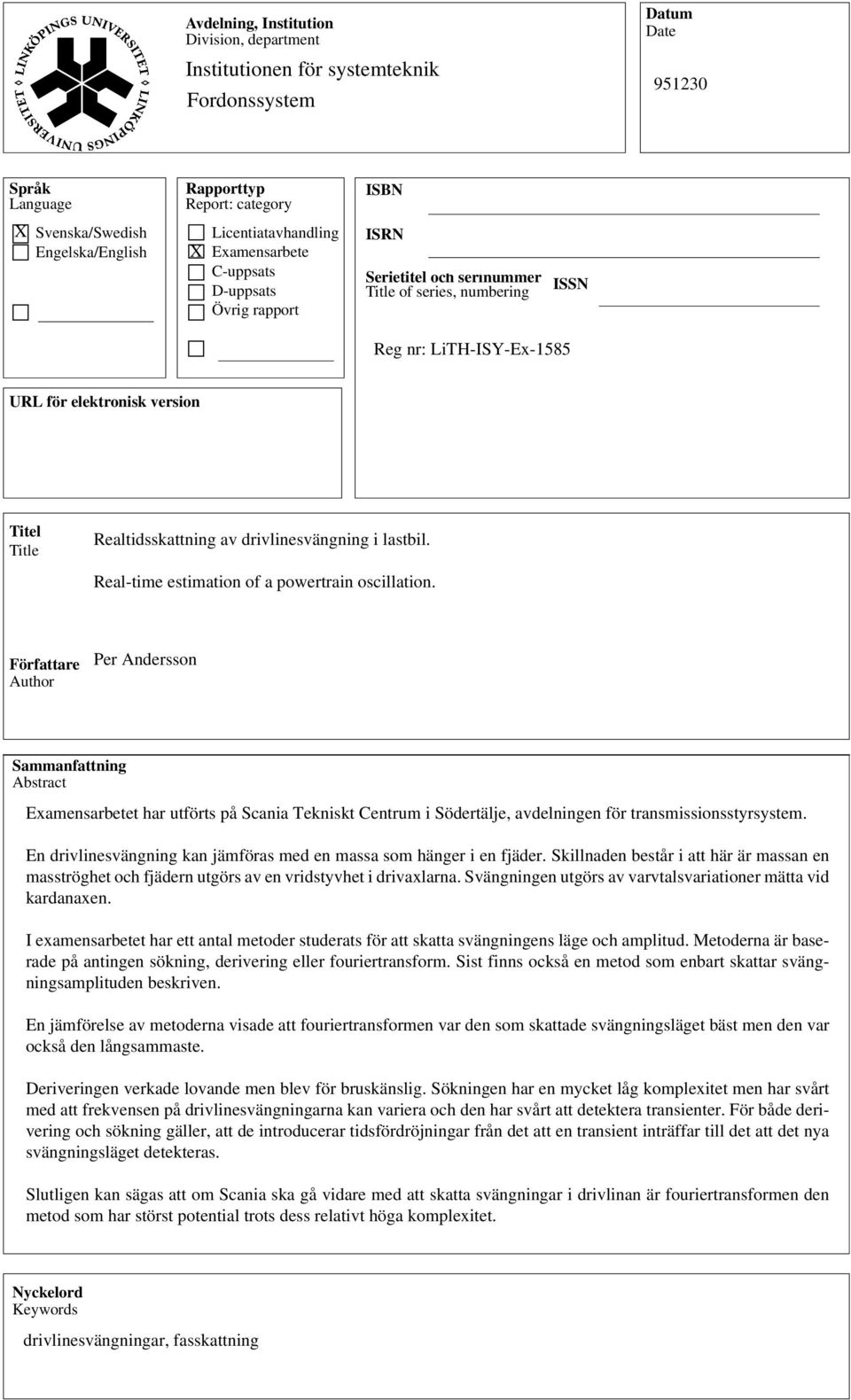 Realtidsskattning av drivlinesvängning i lastbil. Real-time estimation of a powertrain oscillation.