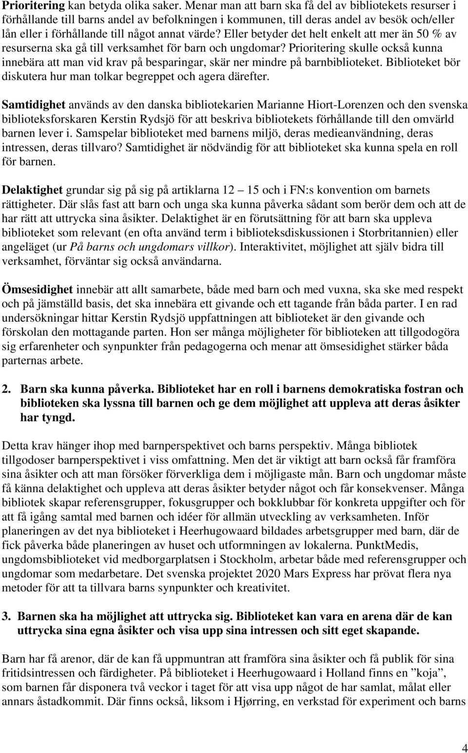 Eller betyder det helt enkelt att mer än 50 % av resurserna ska gå till verksamhet för barn och ungdomar?