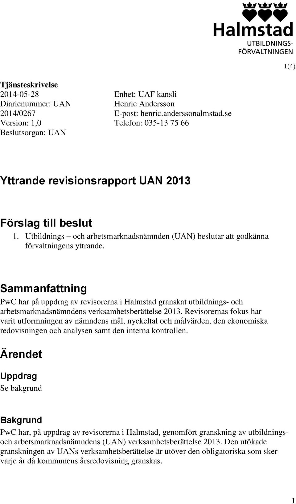 Sammanfattning PwC har på uppdrag av revisorerna i Halmstad granskat utbildnings- och arbetsmarknadsnämndens verksamhetsberättelse 2013.