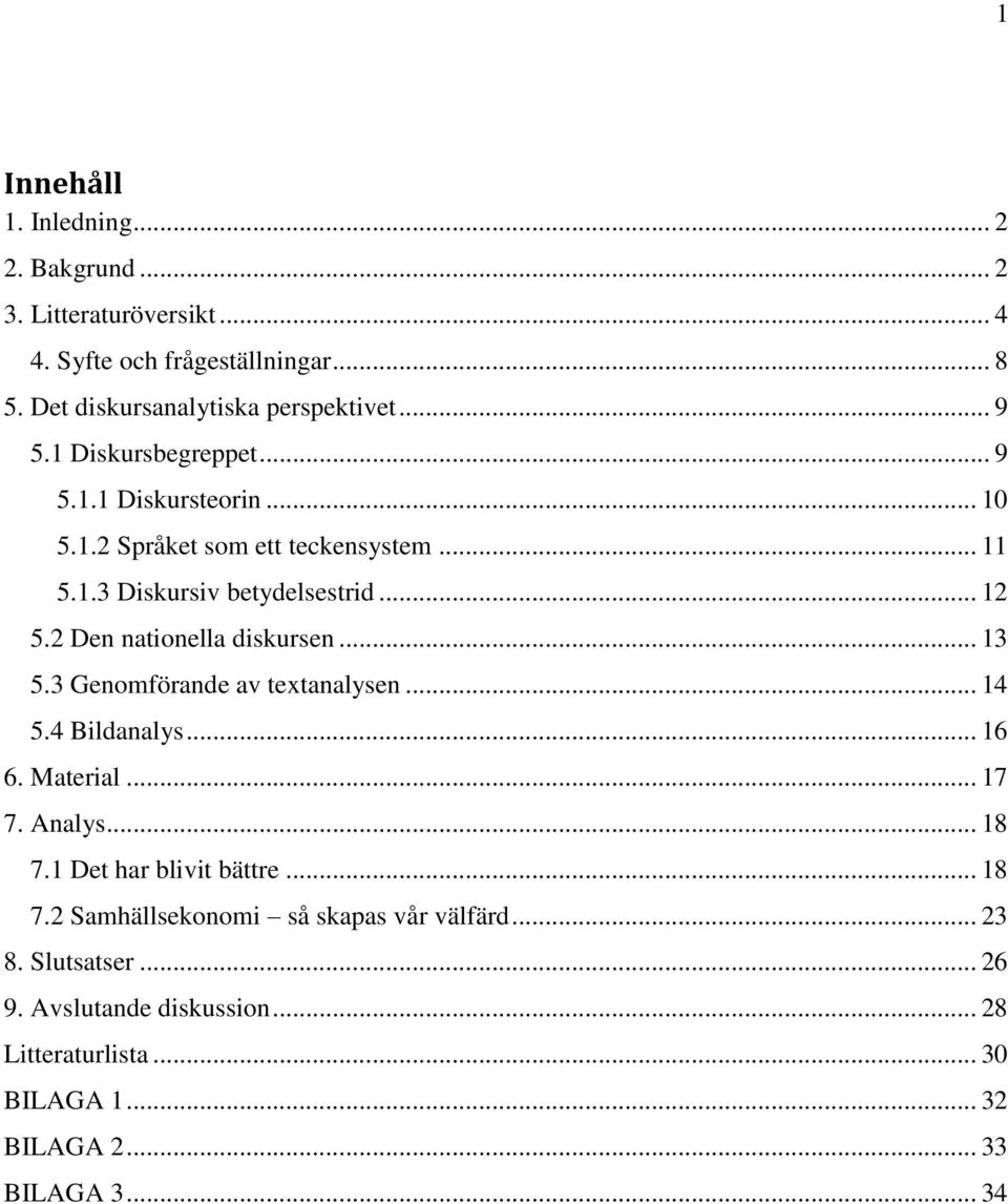 2 Den nationella diskursen... 13 5.3 Genomförande av textanalysen... 14 5.4 Bildanalys... 16 6. Material... 17 7. Analys... 18 7.