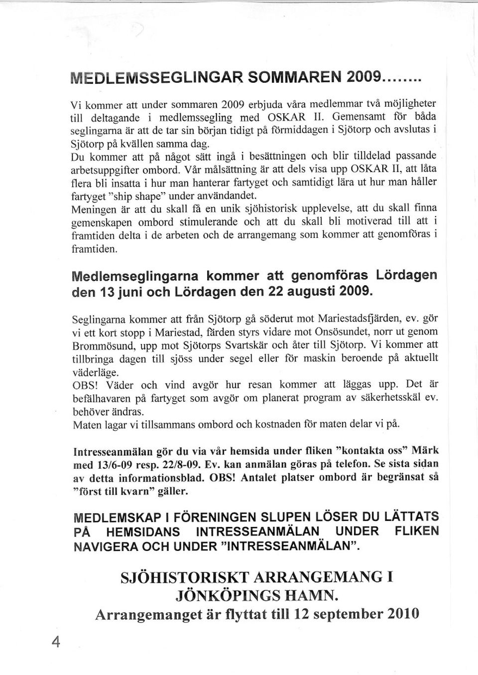 . Du kommer att på något sätt ingå i besättningen och blir tilldelad passande arbetsuppgifter ombord.
