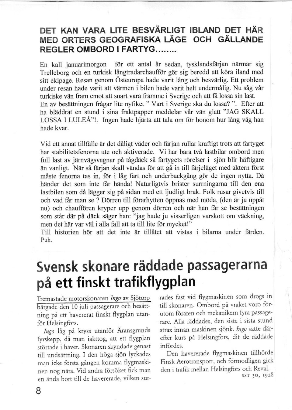 Resan genom Östeuropa hade varit lång och besvärlig. Ett problem under resan hade varit att värmen i bilen hade varit helt undennålig.