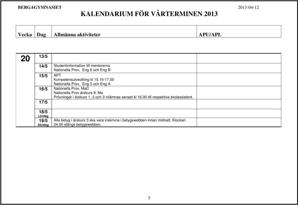 00 Nationella Prov, Eng 5 och Eng A 16/5 Nationella Prov, MaC Nationella Prov årskurs 9: Ma Prövningar i