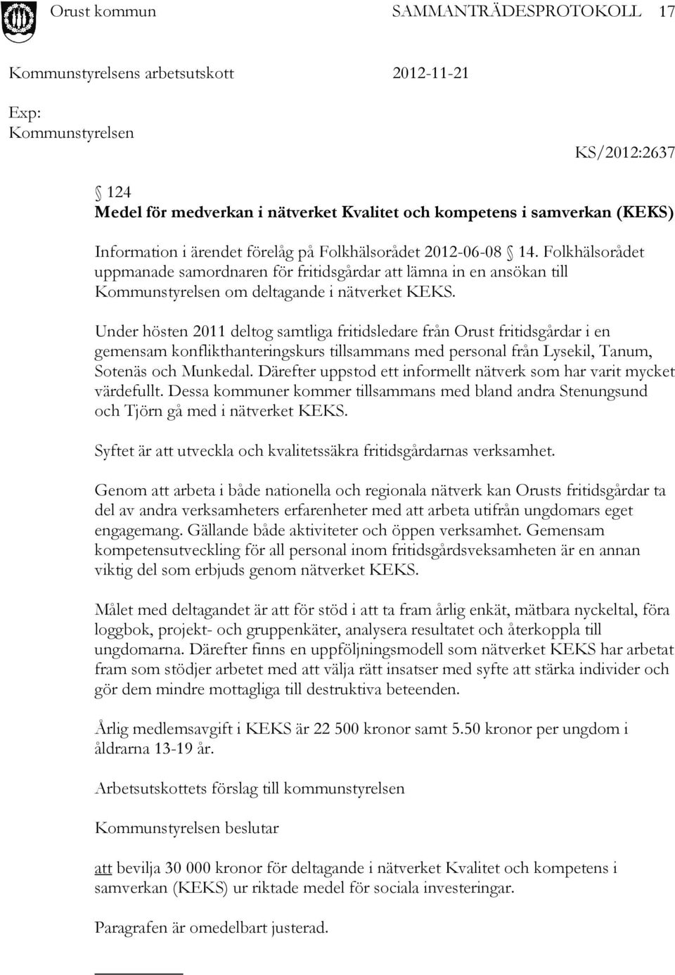 Under hösten 2011 deltog samtliga fritidsledare från Orust fritidsgårdar i en gemensam konflikthanteringskurs tillsammans med personal från Lysekil, Tanum, Sotenäs och Munkedal.