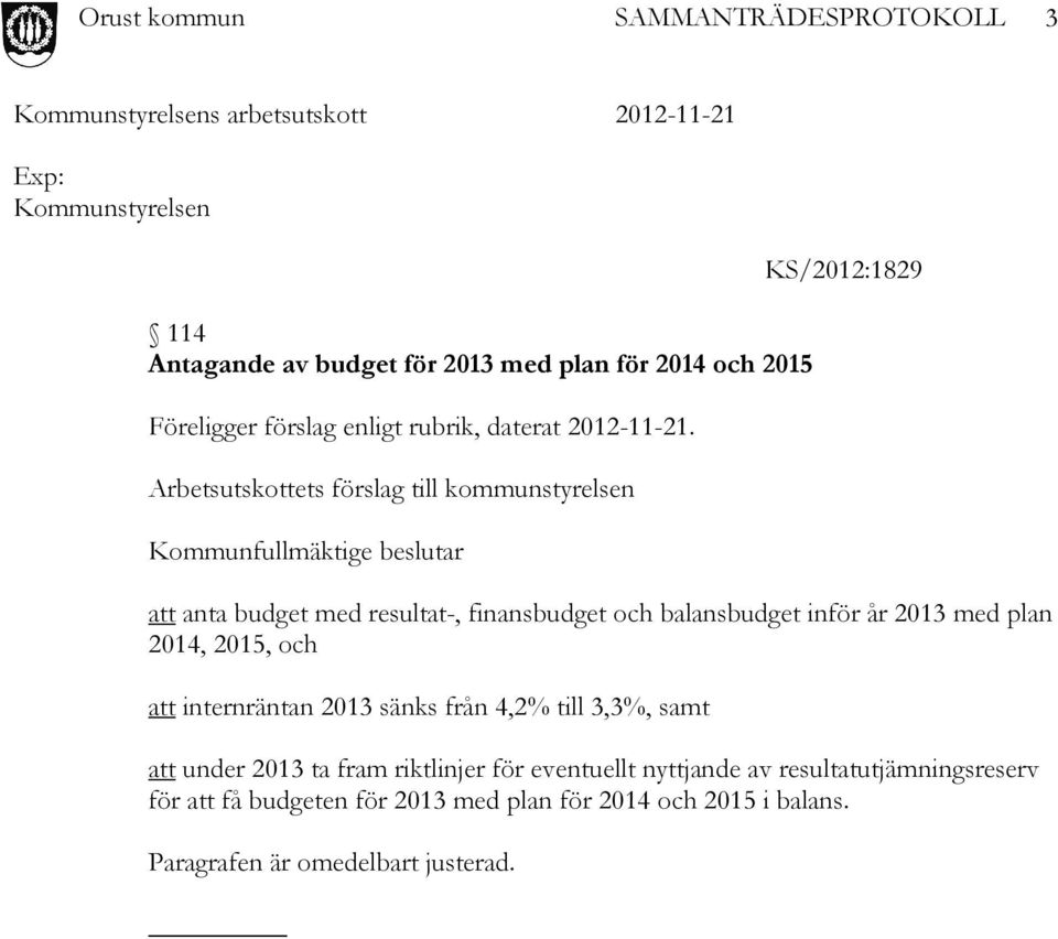 balansbudget inför år 2013 med plan 2014, 2015, och att internräntan 2013 sänks från 4,2% till 3,3%, samt att under 2013 ta fram riktlinjer