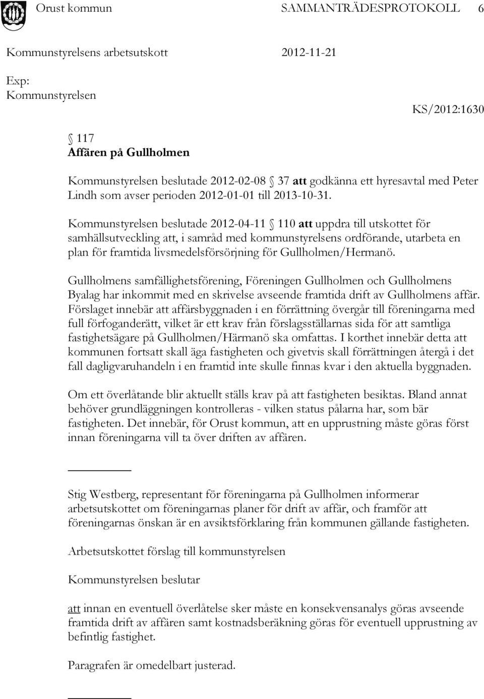 Gullholmen/Hermanö. Gullholmens samfällighetsförening, Föreningen Gullholmen och Gullholmens Byalag har inkommit med en skrivelse avseende framtida drift av Gullholmens affär.