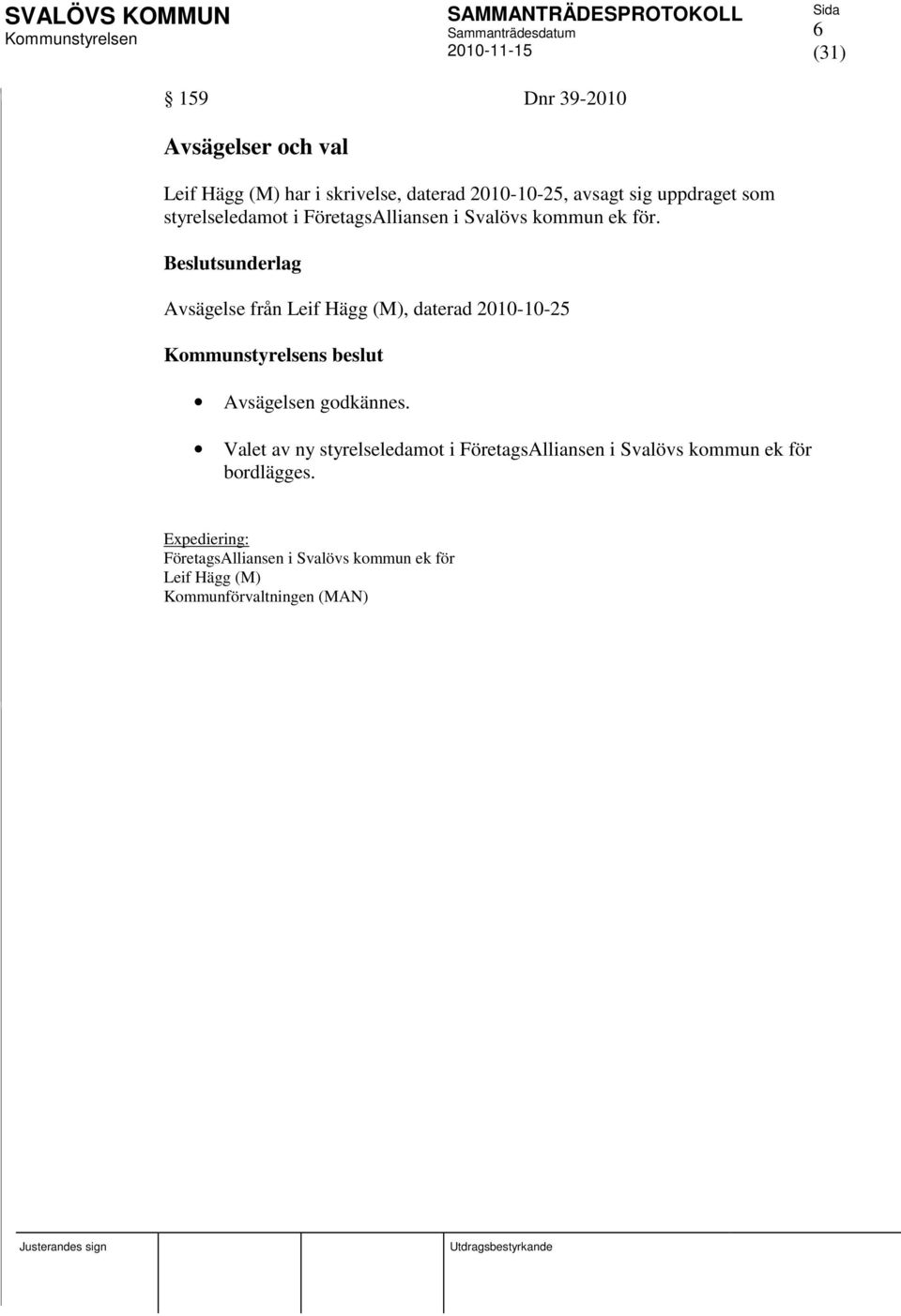 Beslutsunderlag Avsägelse från Leif Hägg (M), daterad 2010-10-25 s beslut Avsägelsen godkännes.