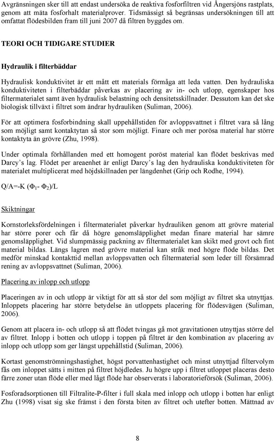 TEORI OCH TIDIGARE STUDIER Hydraulik i filterbäddar Hydraulisk konduktivitet är ett mått ett materials förmåga att leda vatten.