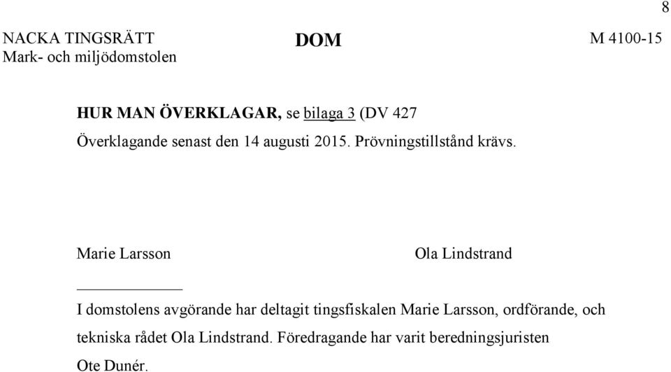 Marie Larsson Ola Lindstrand I domstolens avgörande har deltagit tingsfiskalen Marie