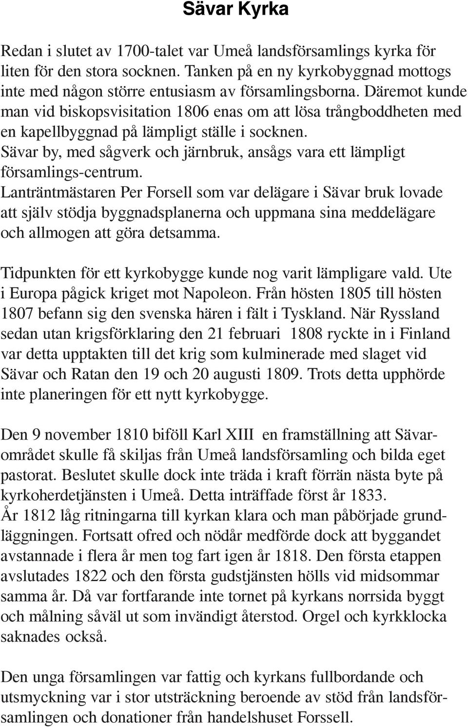 Sävar by, med sågverk och järnbruk, ansågs vara ett lämpligt församlings-centrum.