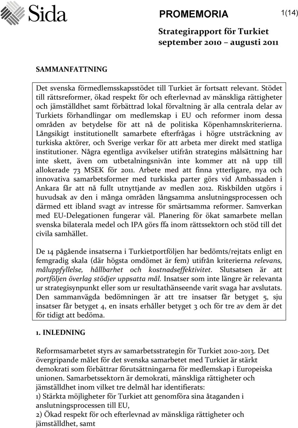 i EU och reformer inom dessa områden av betydelse för att nå de politiska Köpenhamnskriterierna.