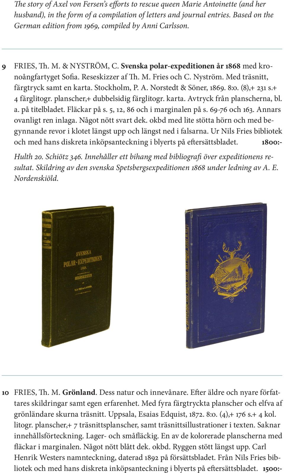 Nyström. Med träsnitt, färgtryck samt en karta. Stockholm, P. A. Norstedt & Söner, 1869. 8:o. (8),+ 231 s.+ 4 färglitogr. planscher,+ dubbelsidig färglitogr. karta. Avtryck från planscherna, bl. a.