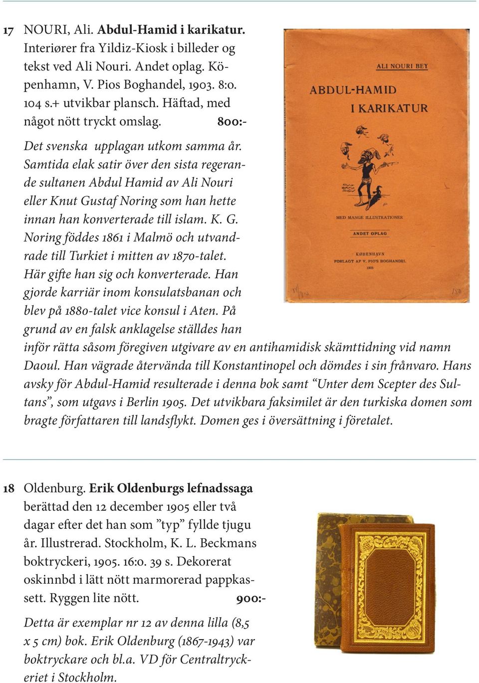 Samtida elak satir över den sista regerande sultanen Abdul Hamid av Ali Nouri eller Knut Gustaf Noring som han hette innan han konverterade till islam. K. G. Noring föddes 1861 i Malmö och utvandrade till Turkiet i mitten av 1870-talet.