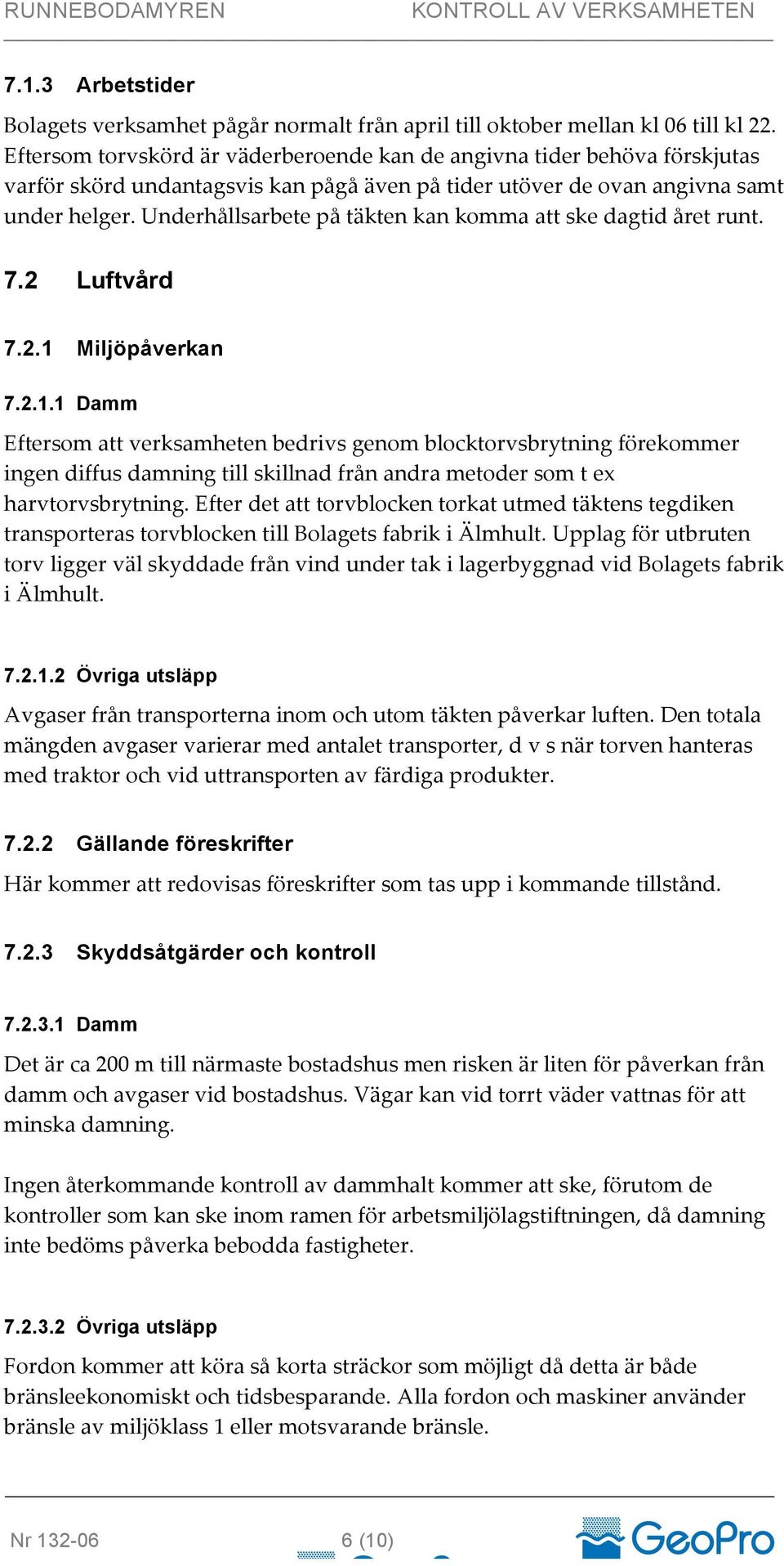 Underhållsarbete på täkten kan komma att ske dagtid året runt. 7.2 Luftvård 7.2.1 