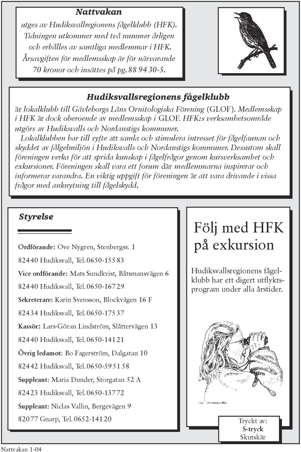 Medlemsskap i HFK är dock oberoende av medlemsskap i GLOF. HFK:s verksamhetsområde utgörs av Hudiksvalls och Nordanstigs kommuner.