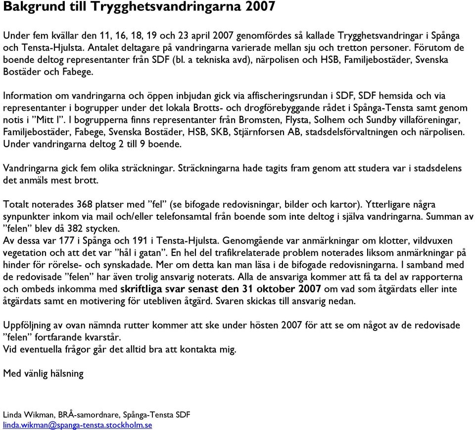 a tekniska avd), närpolisen och HSB, Familjebostäder, Svenska Bostäder och Fabege.