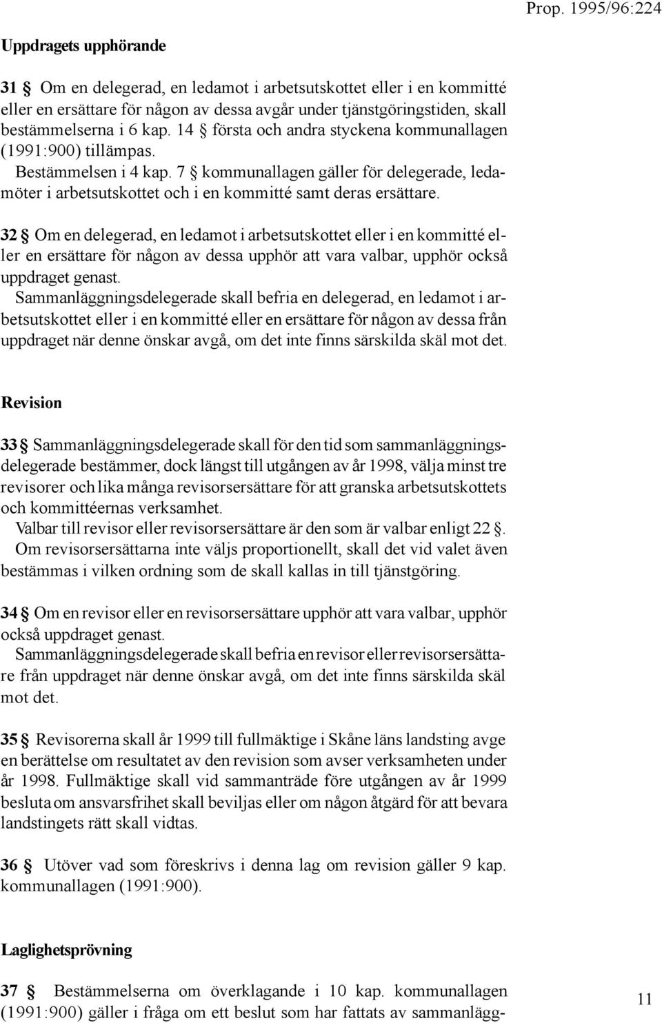 32 Om en delegerad, en ledamot i arbetsutskottet eller i en kommitté eller en ersättare för någon av dessa upphör att vara valbar, upphör också uppdraget genast.