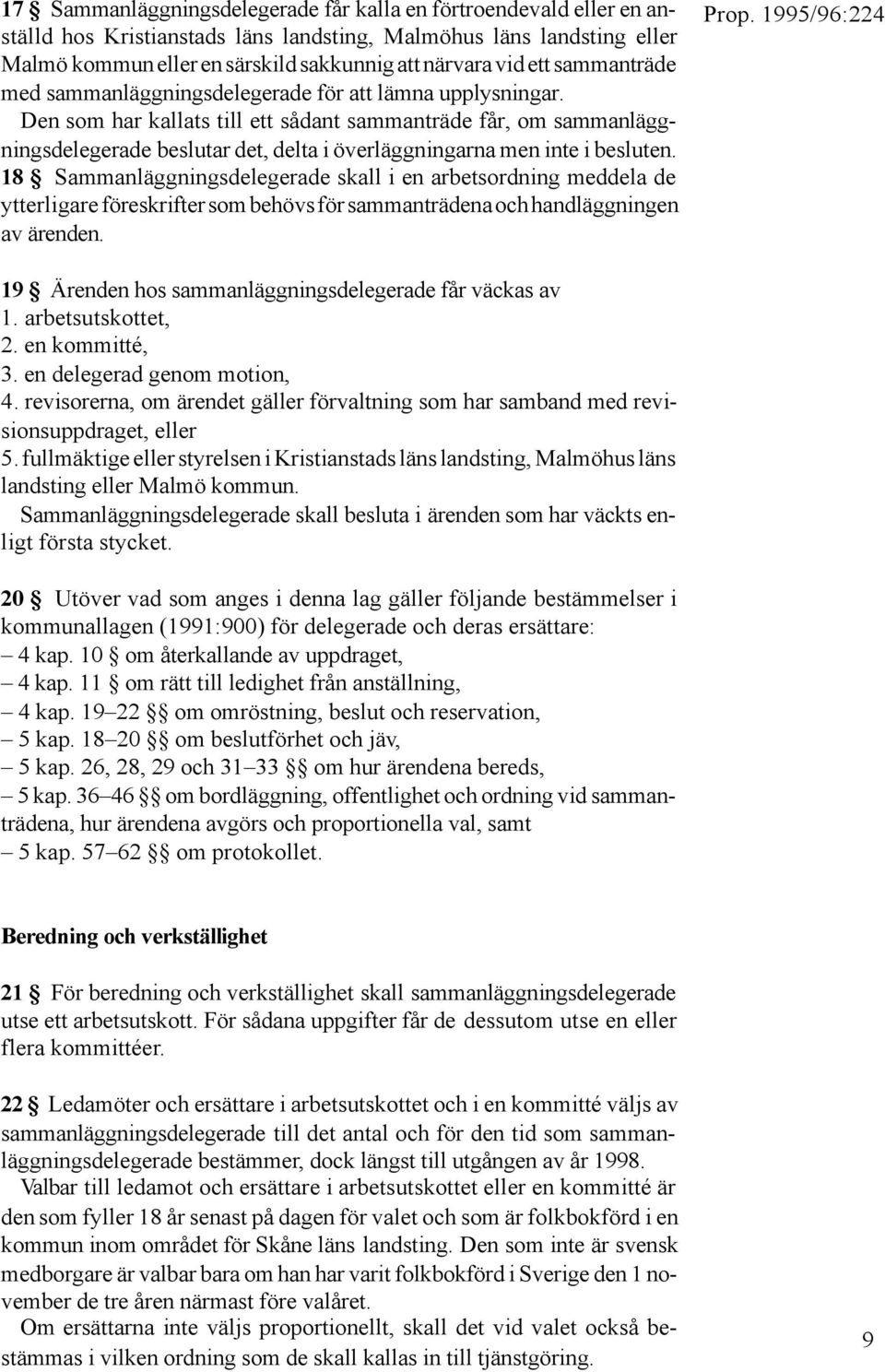 Den som har kallats till ett sådant sammanträde får, om sammanläggningsdelegerade beslutar det, delta i överläggningarna men inte i besluten.